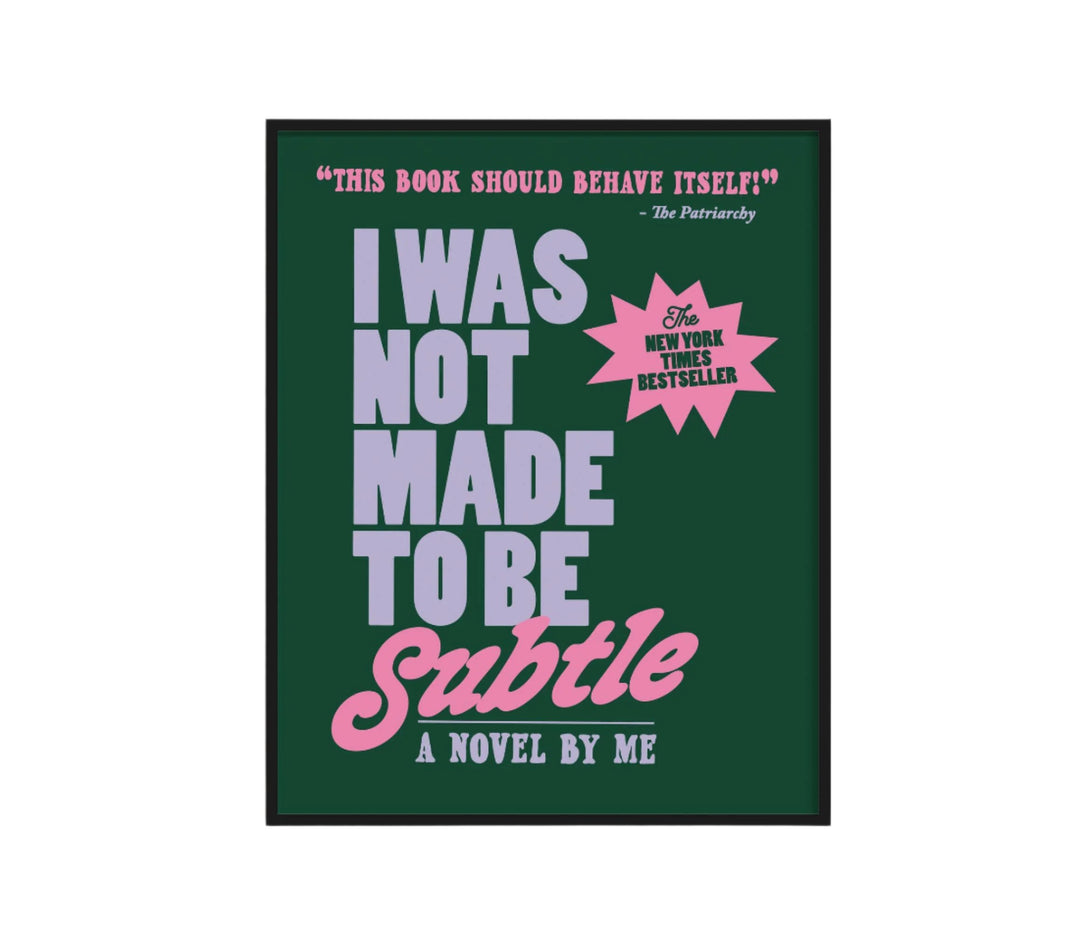 11x14 Dark Green I Was Not Made to Be Subtle Print