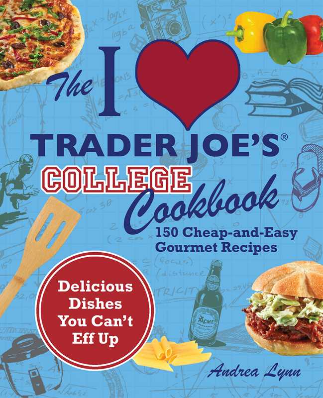 I Love Trader Joe's College Cookbook by Andrea Lynn