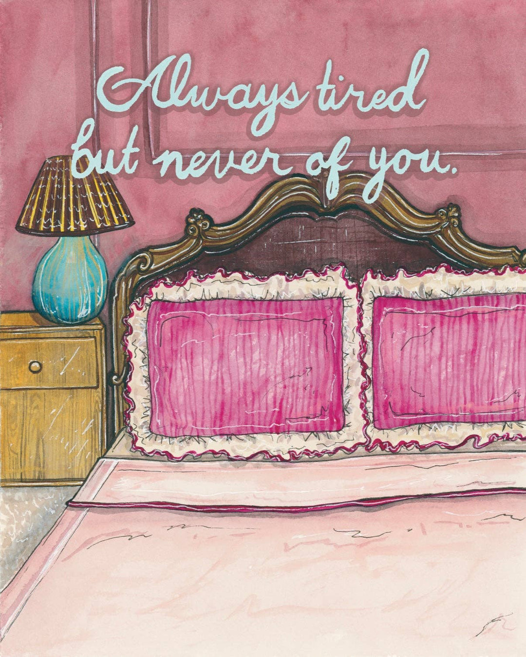 Always Tired, But Never Of You Fine Art Print: 11x14