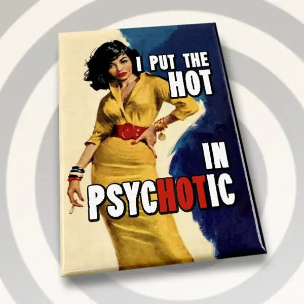 I Put The Hot In Psychotic
