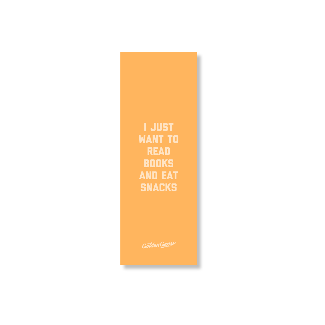 I Just Want to Read and Eat Snacks Bookmark