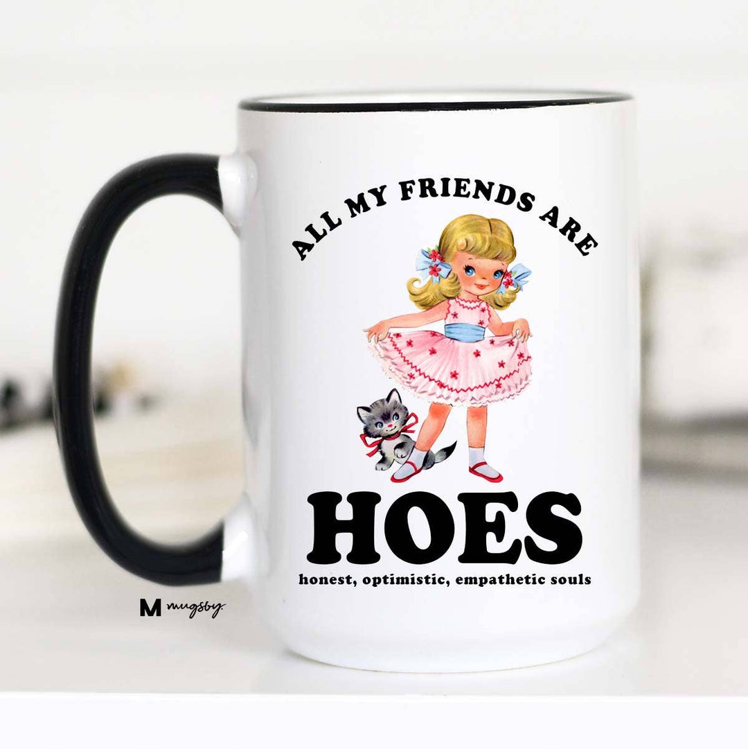 All My Friends are HOES Funny Coffee Mug, Funny Mug: 11oz / Black Rim/Handle