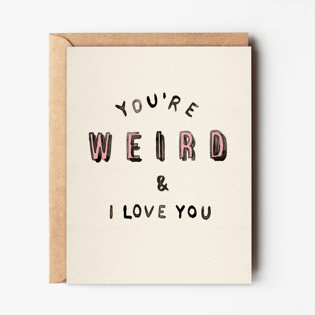 You're Weird and I Love You - Funny Cheeky Love Card