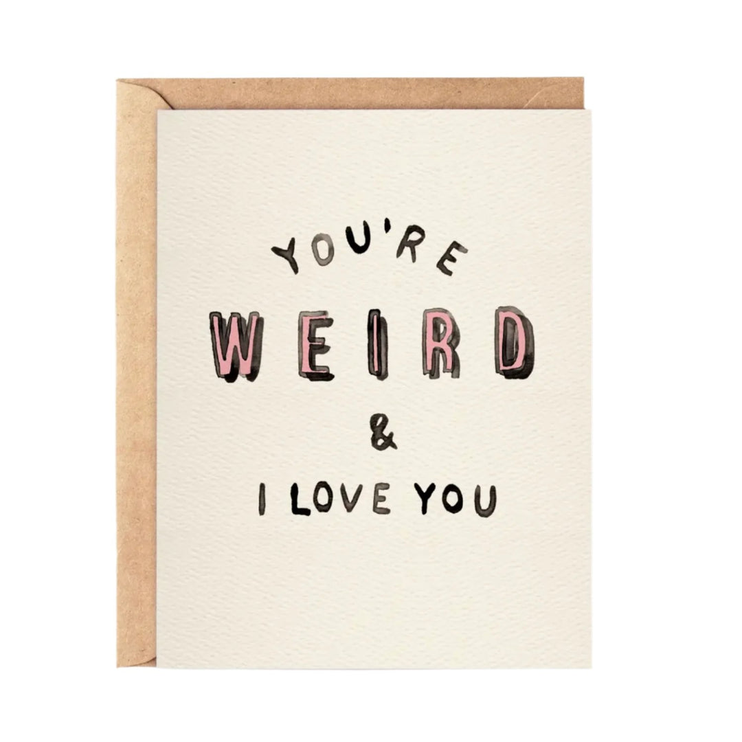 You're Weird and I Love You - Funny Cheeky Love Card