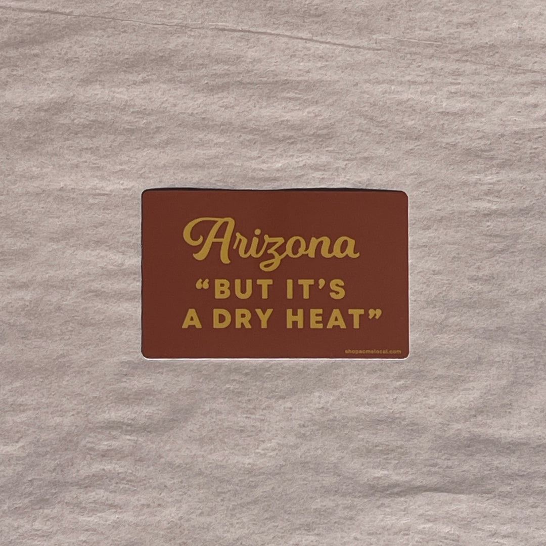 Arizona, but it's a dry heat Sticker