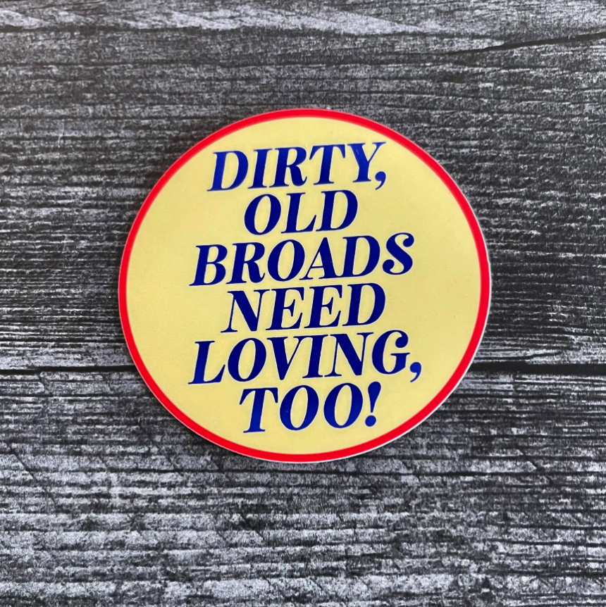 Dirty Old Broads Need Loving Too Vintage Style Sticker