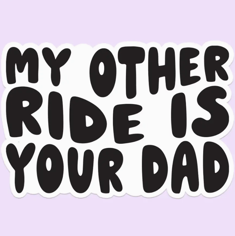 My Other Ride Is Your Dad Funny Sticker