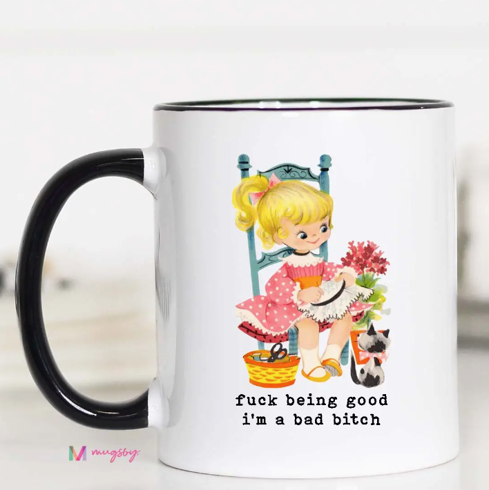 Fuck Being Good I'm A Bad Bitch Coffee Mug