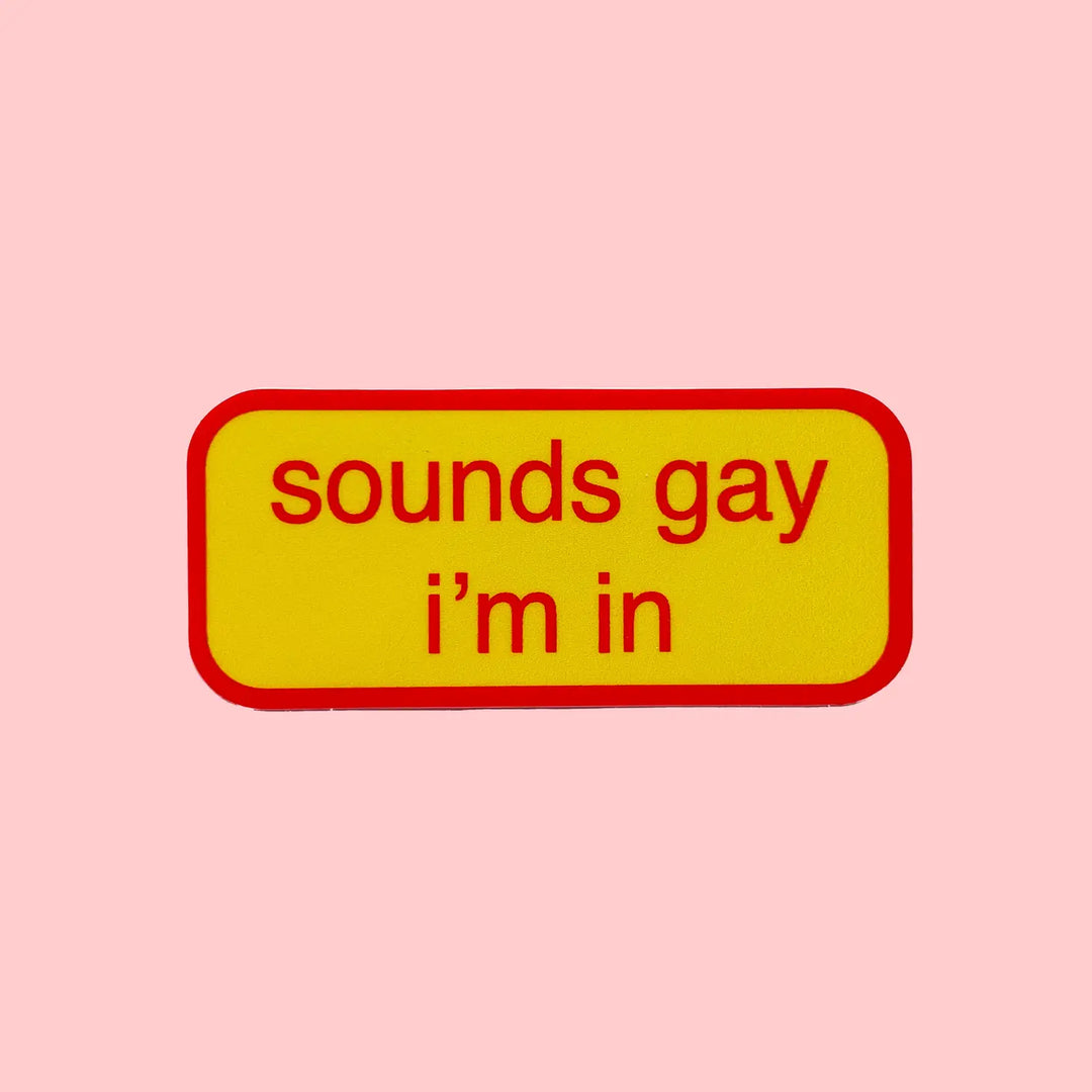 Sounds Gay I'm In Sticker