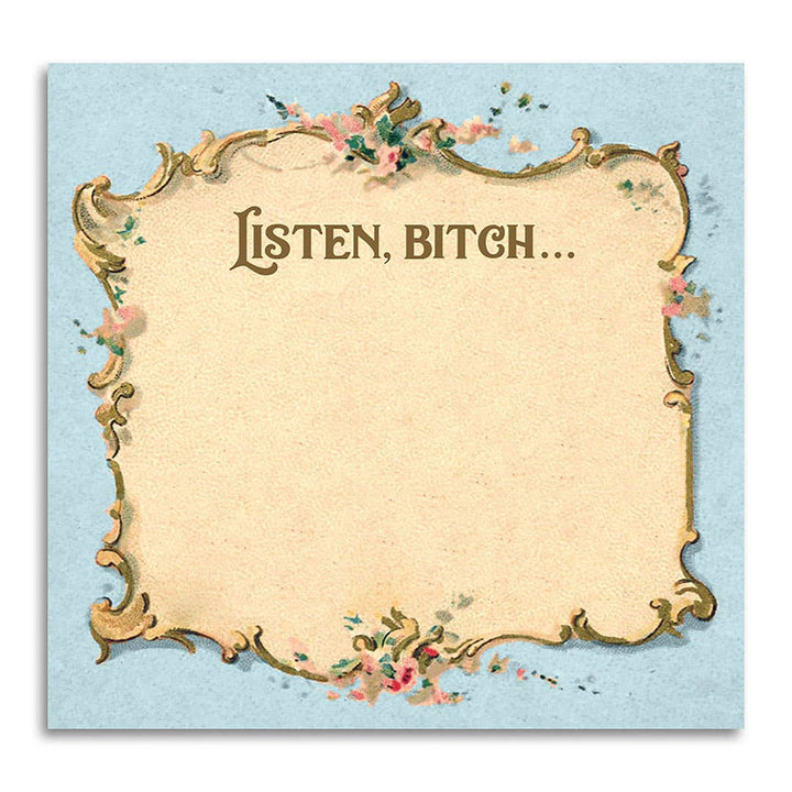 Listen Bitch... - Funny Sarcastic Sticky Note Pad