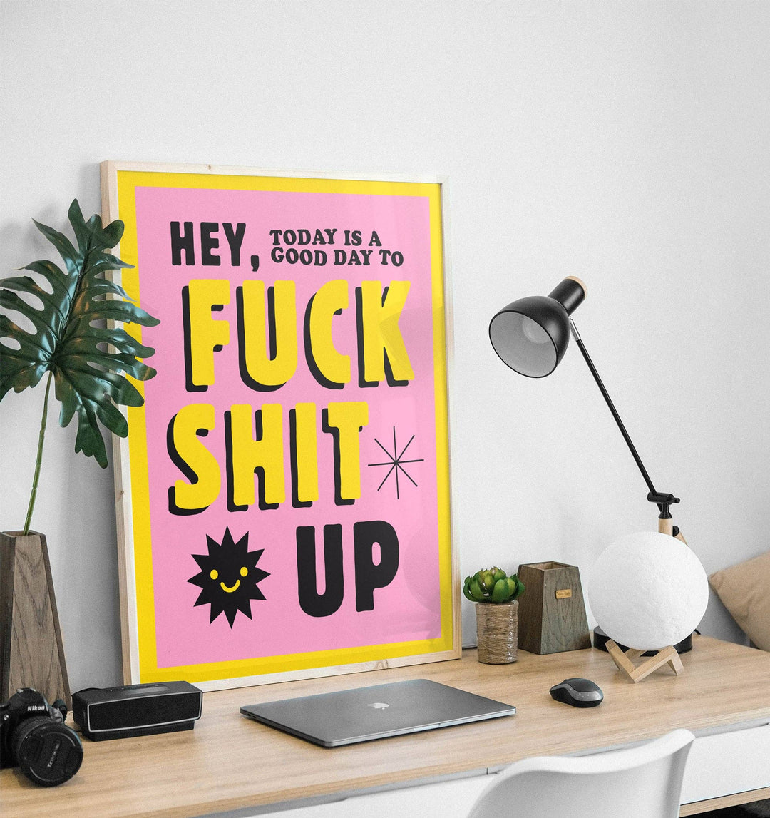11x14 Pink/Yellow Today Is a Good Day to F*ck Shit Up Print