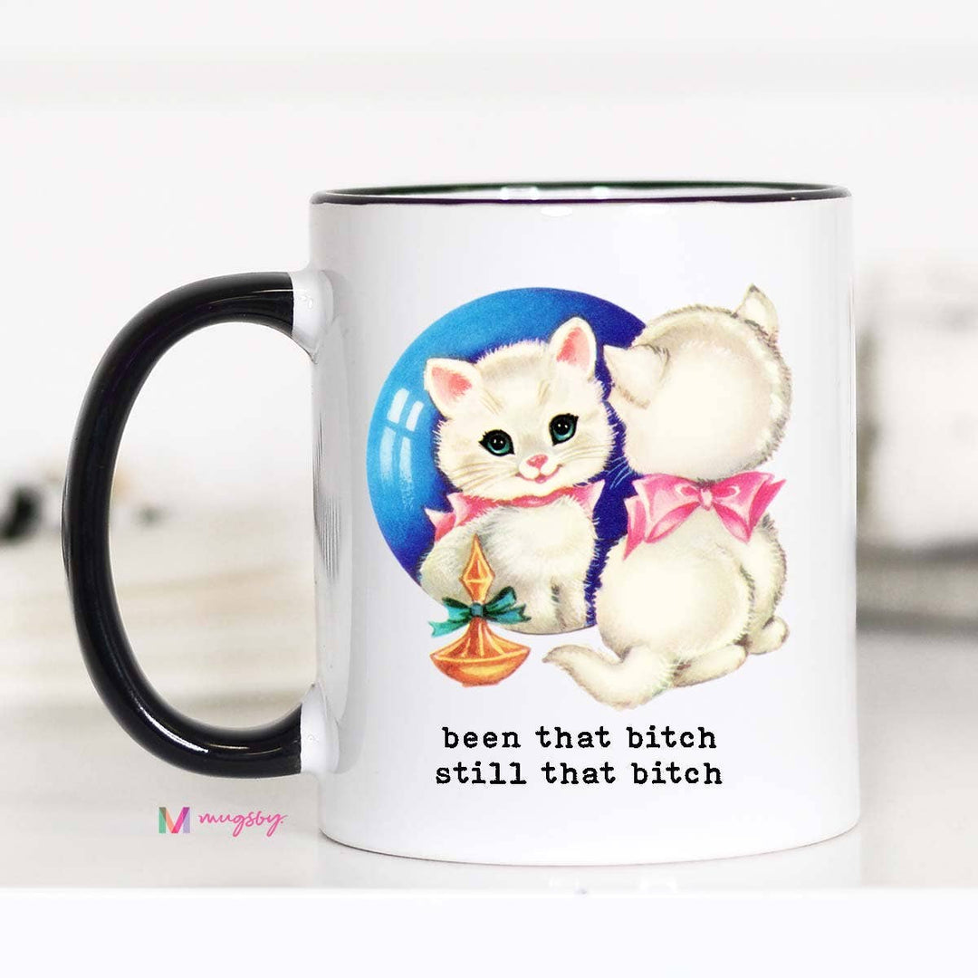 Been That Bitch Still that Bitch Funny Coffee Mug: 11oz