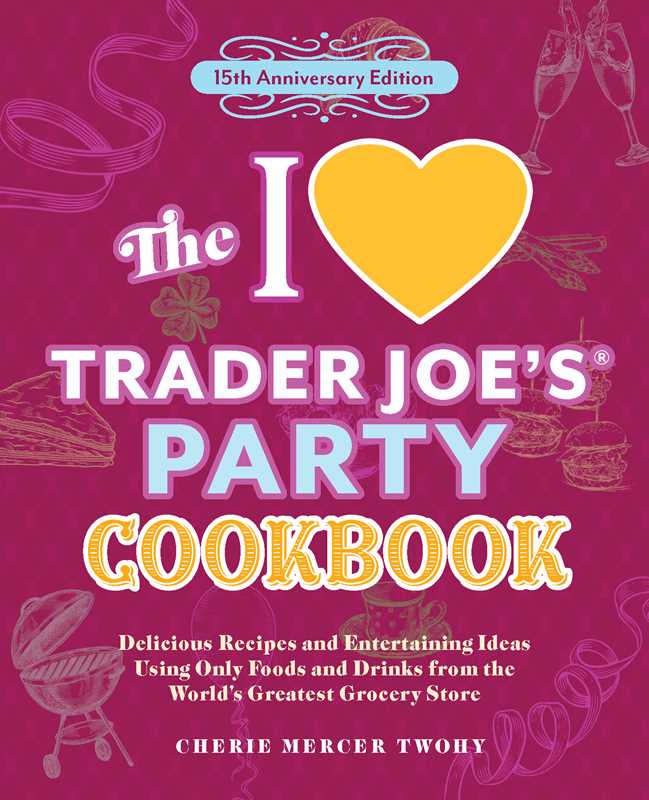 I Love Trader Joe's Party Cookbook: 15th Anniversary Edition by CherieMercer Twohy