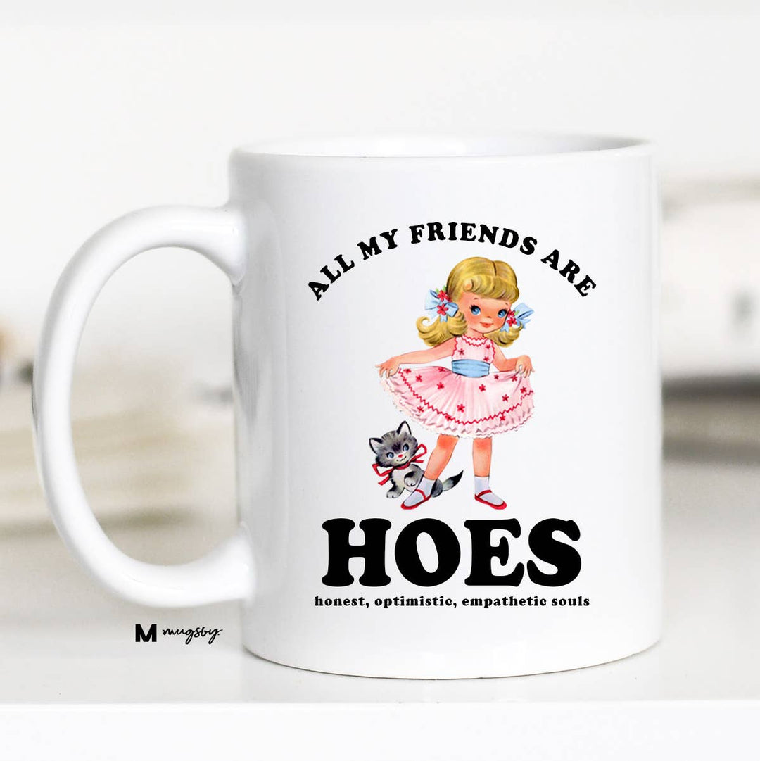 All My Friends are HOES Funny Coffee Mug, Funny Mug: 11oz / Black Rim/Handle