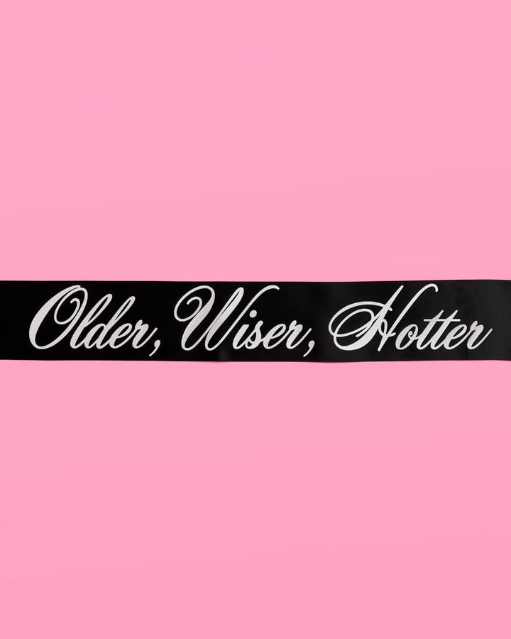 Older, Wiser, Hotter Birthday Sash