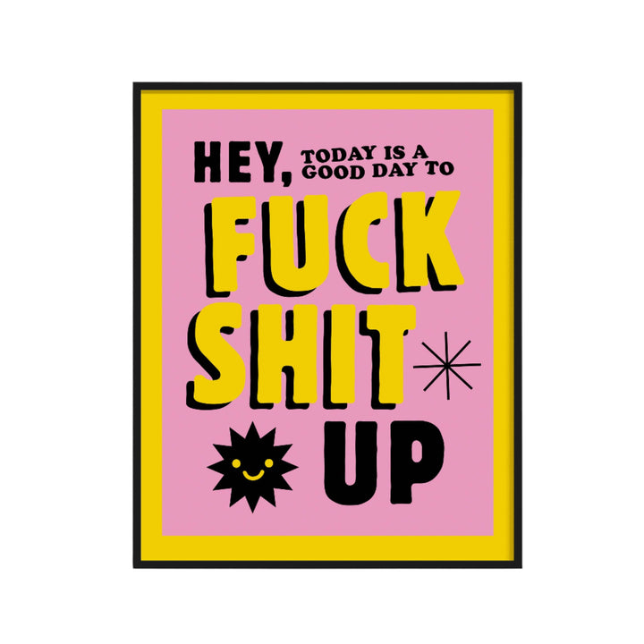 11x14 Pink/Yellow Today Is a Good Day to F*ck Shit Up Print