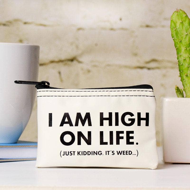 I am high on life... Stash Pouch.